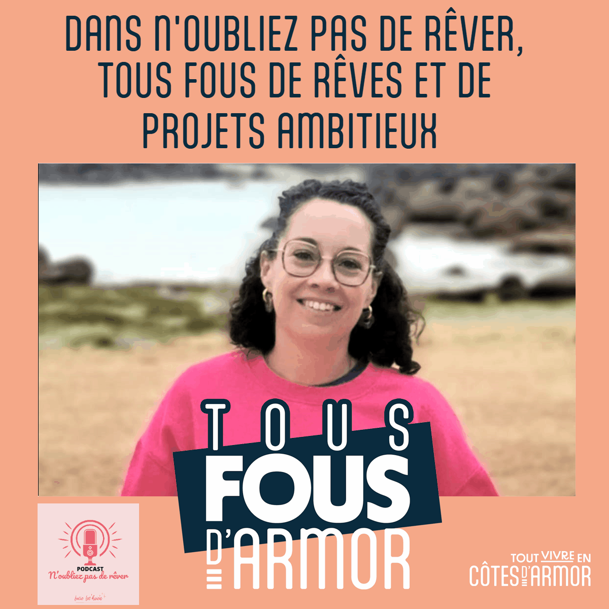 Lucie Lec’hvien podcast "N'oubliez pas de rêver Tous fous d'Armor #tousfousdarmor